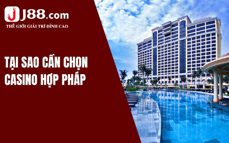 Lý do nên chọn Casino hợp pháp tại Việt Nam